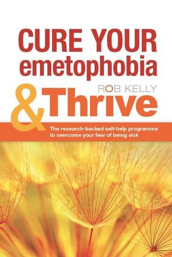 Cure Your Emetophobia & Thrive: The Researched-backed Self-help Programme to Overcome Your Fear of Being Sick
 By Rob Kelly