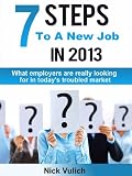 7 Steps To A New Job In 2013, What employers are really looking for in todays troubled economy