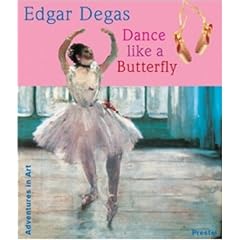 Edgar Degas: Dance like a Butterfly (Adventures in Art S.)