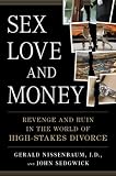 Sex, Love, and Money: Revenge and Ruin in the World of High-Stakes Divorce