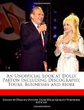 An Unofficial Look at Dolly Parton Including Discography, Tours, Businesses and More