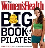 The Womens Health Big Book of Pilates: The Essential Guide to Complete Mind/Body Fitness