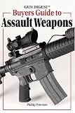 Gun Digest Buyer's Guide to Assault Weapons Gun Digest Buyer's Guide to Assault Weapons