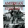 American Steel Navy: A Photographic History of the U.S. Navy from the Introduction of the Steel Hull in 1883 to the Cruise of the Great White Fleet,