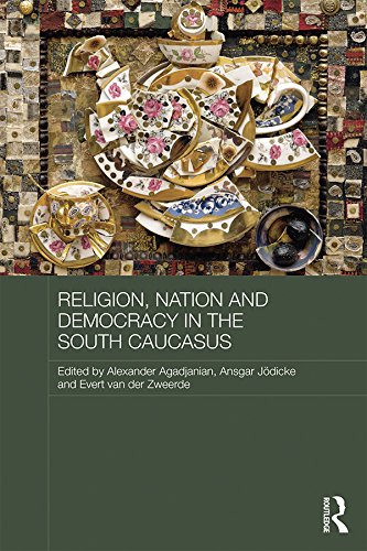 Religion, Nation and Democracy in the South Caucasus (Routledge Contemporary Russia and Eastern Europe Series)