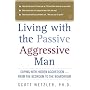 Living with the Passive-Aggressive Man: Coping with Personality Syndrome of Hidden Aggression: from the Bedroom to the Boardroom