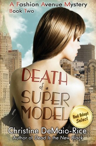 Death of a Supermodel: Fashion Avenue Mysteries (Volume 2) by Christine DeMaio-Rice