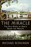 The Miracle: The Epic Story of Asias Quest for Wealth