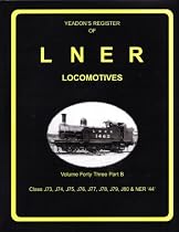 Yeadon's Register Of LNER Locomotives. Volume Forty Three Part B. Class J73, J74, J75, J76, J77, J78, J79, J80 & NER'44'