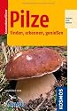 Pilze finden, erkennen, genießen
