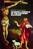 On being a disciple of the crucified Nazarene : unpublished lectures and sermons