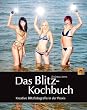 Das Blitz-Kochbuch: Kreative Blitzfotografie in der Praxis