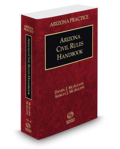 Arizona Civil Rules Handbook, 2015 ed. (Vol. 2B, Arizona Practice Series)