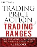 Trading Price Action Trading Ranges: Technical Analysis of Price Charts Bar by Bar for the Serious Trader (Wiley Trading)