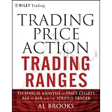 Trading Price Action Trading Ranges: Technical Analysis of Price Charts Bar by Bar for the Serious Trader (Wiley Trading)