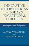 Innovative Interventions for Today's Exceptional Children: Cultivating Passion for Compassion