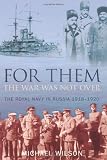 For them the war is not over : the Royal Navy in Russia, 1918-1920