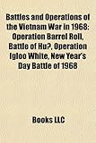 Battles and Operations of the Vietnam War in 1968: Operation Barrel Roll, Battle of Hu?, Operation Igloo White, New Year's Day Battle of 1968-