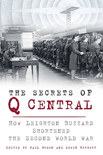The Secrets of Q Central: How Leighton Buzzard Shortened the Second World War