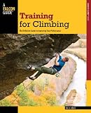 Training for Climbing, 2nd: The Definitive Guide to Improving Your Performance (How To Climb Series)