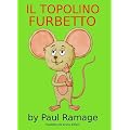 Il Topolino Furbetto (Libro Illustrato per Bambini): Clever Little Mouse - Italian Edition