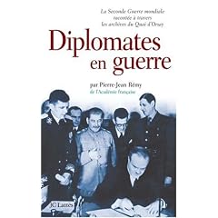 Diplomates en guerre : La Seconde Guerre mondiale racont�e � travers les archives du Quai d'Orsay