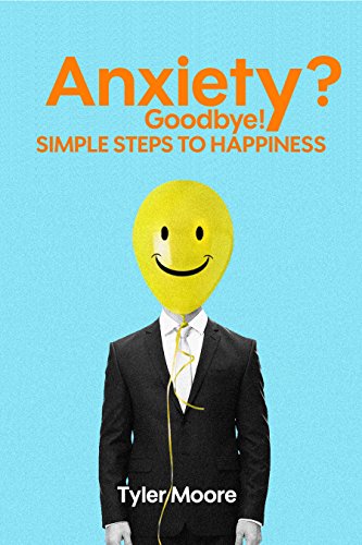 Anxiety? Goodbye!: Simple Steps to Happiness (Positivity, Mindfulness, Fearless)