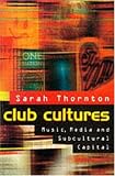 Club Cultures: Music, Media and Subcultural Capital