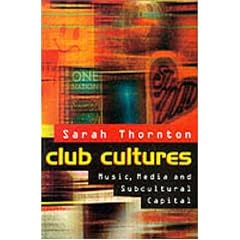 Club Cultures: Music, Media and Subcultural Capital