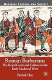 Roman Barbarians: The Royal Court and Culture in the Early Medieval West (Medieval Culture and Society)