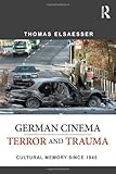 German cinema-- terror and trauma : cultural memory since 1945