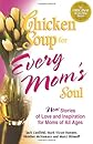Chicken Soup for Every Mom's Soul