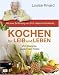 Suchen : Kochen für Leib und Leben: 200 Rezepte gegen den Krebs. Mit einer Einführung von Prof. Hademar Bankhofer