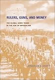 Rulers, Guns, and Money: The Global Arms Trade in the Age of
Imperialism