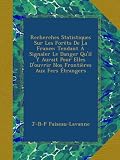 Recherches Statistiques Sur Les Forêts De La France: Tendant À Signaler Le Danger Qu'il Y Aurait Pour Elles D'ouvrir Nos Frontières Aux Fers Étrangers (French Edition)