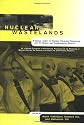 Nuclear Wastelands: A Global Guide to Nuclear Weapons Production and Its Health and Environmental Effects