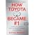 How Toyota Became #1: Leadership Lessons from the World's Greatest Car Company