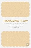 Managing flow : a process theory of the knowledge-based firm