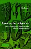 Inventing the Indigenous: Local Knowledge and Natural History in Early Modern Europe