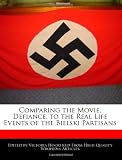 Comparing the Movie, Defiance, to the Real Life Events of the Bielski Partisans