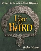 The Lore of the Bard: A Guide to the Celtic & Druid Mysteries