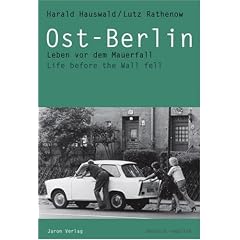 Ost-Berlin: Leben vor dem Mauerfall. Life before the Wall fell