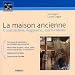 La maison ancienne : Construction, diagnostic, interventions