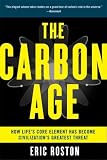 The Carbon Age: How Life's Core Element Has Become Civilization's Greatest Threat