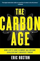 The Carbon Age: How Life's Core Element Has Become Civilization's Greatest Threat
