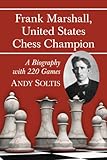 Frank Marshall, United States chess champion : a biography with 220 games