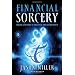 Financial Sorcery: Magical Strategies to Create Real and Lasting Wealth