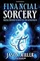 Financial sorcery : magical strategies to create real and lasting wealth 