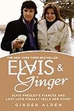 Elvis and Ginger: Elvis Presley's Fiancée and Last Love Finally Tells Her Story Elvis and Ginger: Elvis Presley's Fiancée and Last Love Finally Tells Her Story