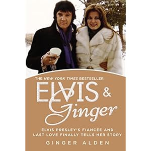 Elvis and Ginger: Elvis Presley's Fiancée and Last Love Finally Tells Her Story